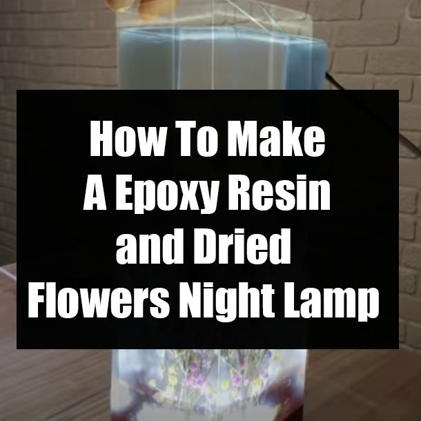 How To Make A Epoxy Resin and Dried Flowers Night Lamp