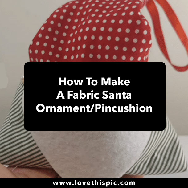 How To Make A Fabric Santa Ornament/Pincushion