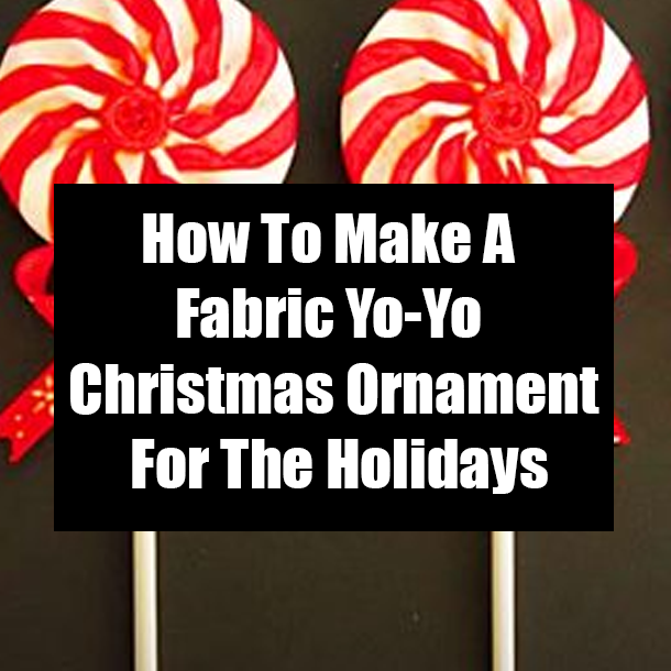 How To Make A Fabric Yo-Yo Christmas Ornament For The Holidays