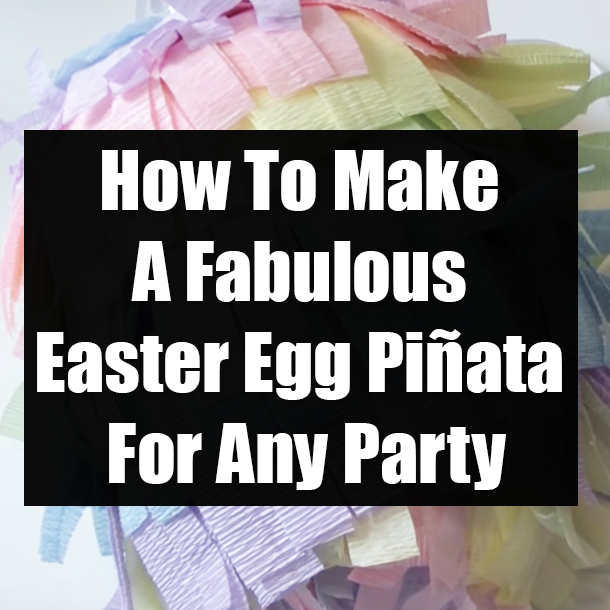 How To Make A Fabulous Easter Egg Piñata For Any Party