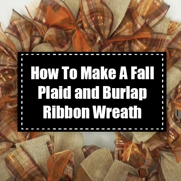 How To Make A Fall Plaid and Burlap Ribbon Wreath
