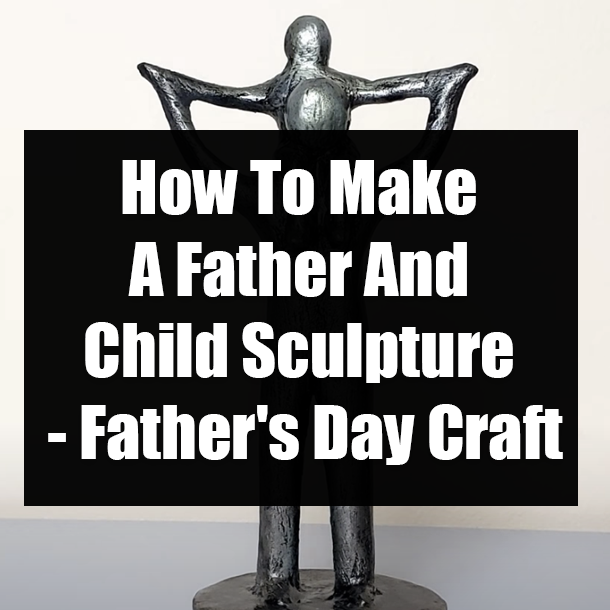How To Make A Father And Child Sculpture - Father's Day Craft