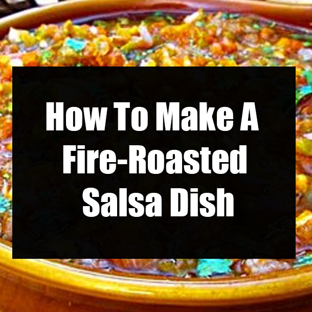 How To Make A Fire-Roasted Salsa Dish