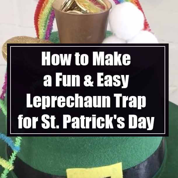 How to Make a Fun & Easy Leprechaun Trap for St. Patrick's Day