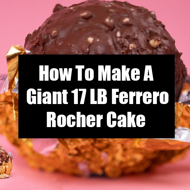 How To Make A Giant 17 LB Ferrero Rocher Cake
