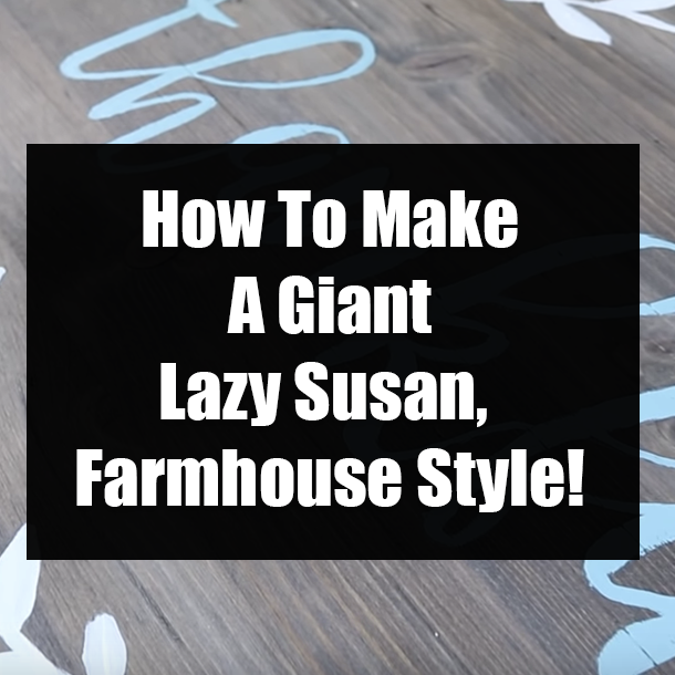 How To Make A Giant Lazy Susan, Farmhouse Style!
