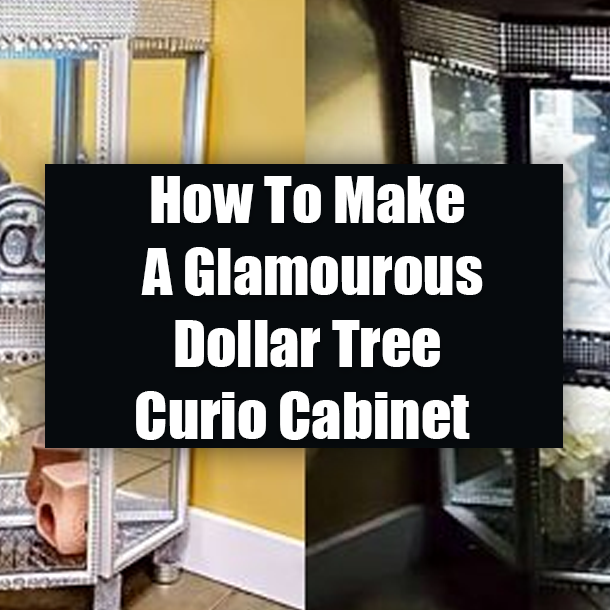 How To Make A Glamourous Dollar Tree Curio Cabinet