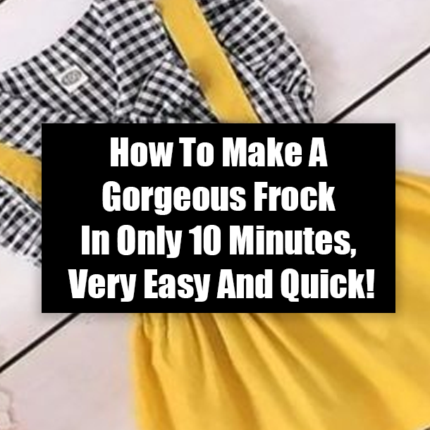 How To Make A Gorgeous Frock In Only 10 Minutes, Very Easy And Quick!