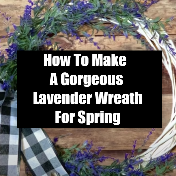 How To Make A Gorgeous Lavender Wreath For Spring