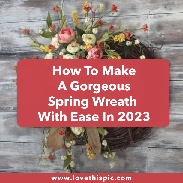 How To Make A Gorgeous Spring Wreath With Ease In 2023