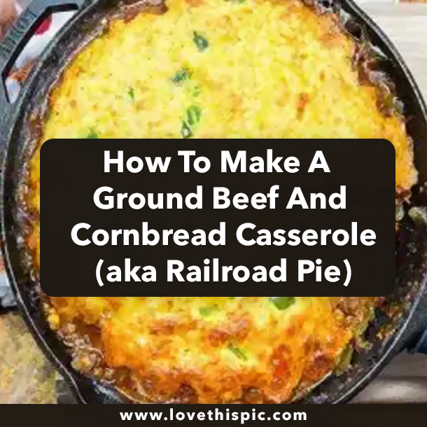 How To Make A Ground Beef And Cornbread Casserole (aka Railroad Pie)