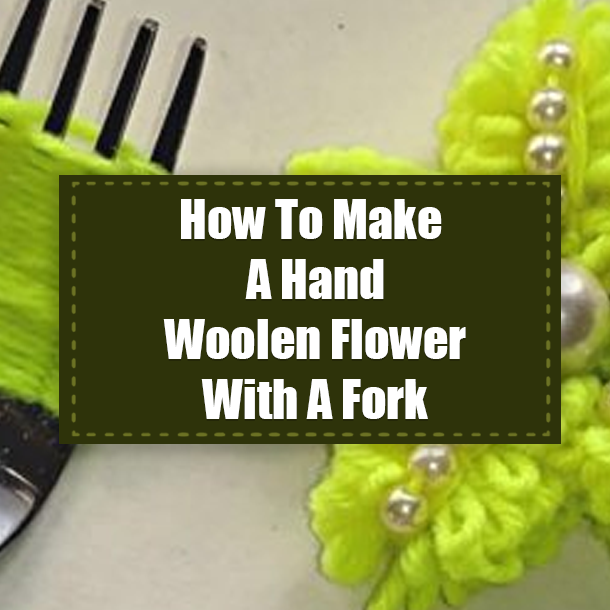 How To Make A Hand Woolen Flower With A Fork