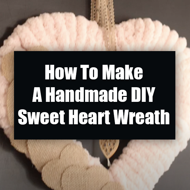 How To Make A Handmade DIY Sweet Heart Wreath