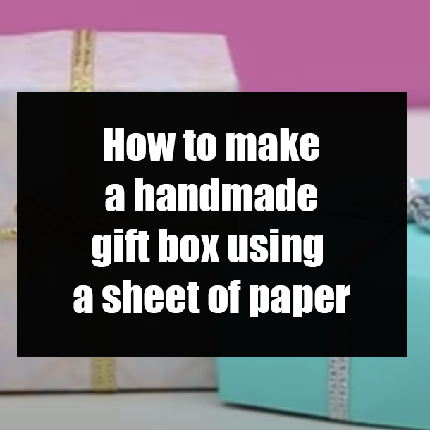 How to make a handmade gift box using a sheet of paper