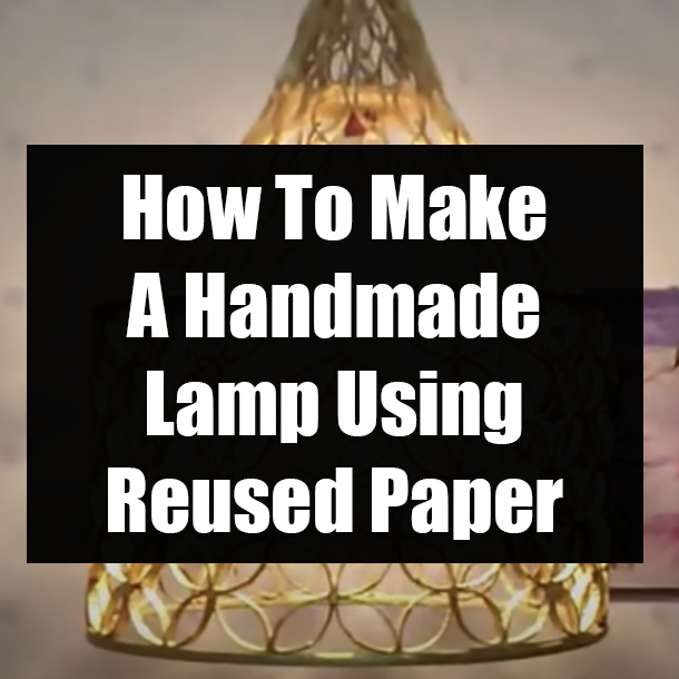 How To Make A Handmade Lamp Using Reused Paper