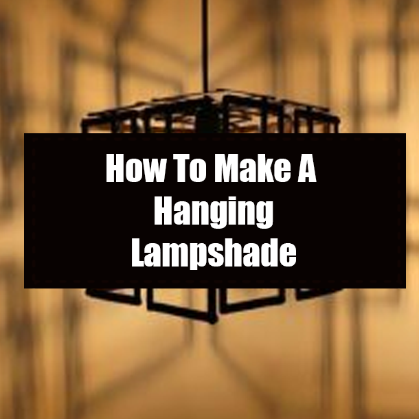 How To Make A Hanging Lampshade