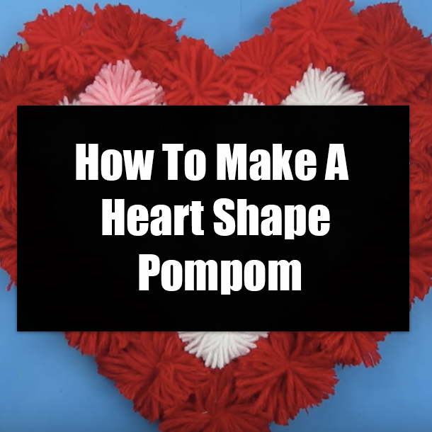 How To Make A Heart Shape Pompom