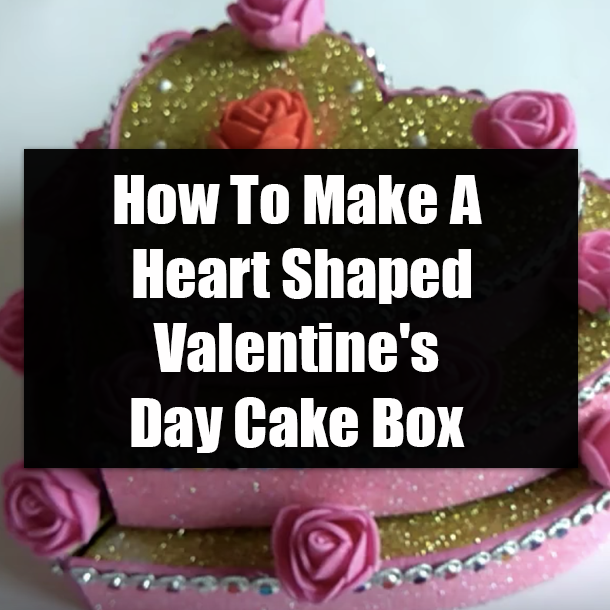 How To Make A Heart Shaped Valentine's Day Cake Box