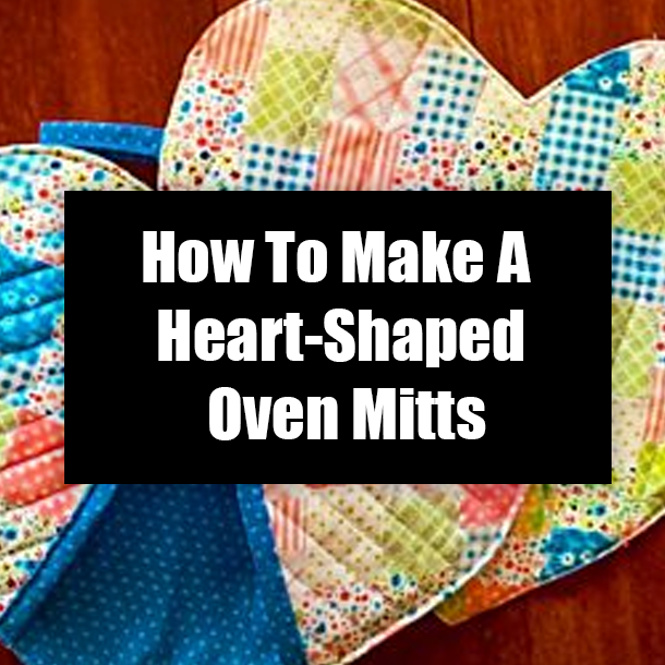 How To Make A Heart-Shaped Oven Mitts
