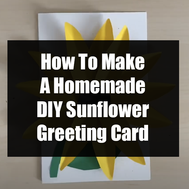 How To Make A Homemade DIY Sunflower Greeting Card