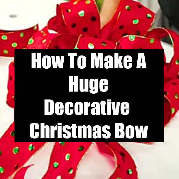 How To Make A Huge Decorative Christmas Bow