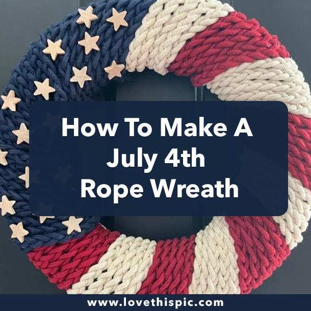 How To Make A July 4th Rope Wreath For 2023