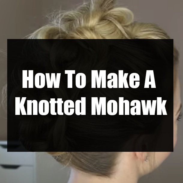 How To Make A Knotted Mohawk