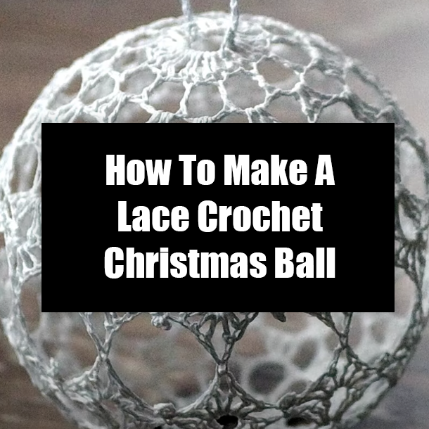 How To Make A Lace Crochet Christmas Ball