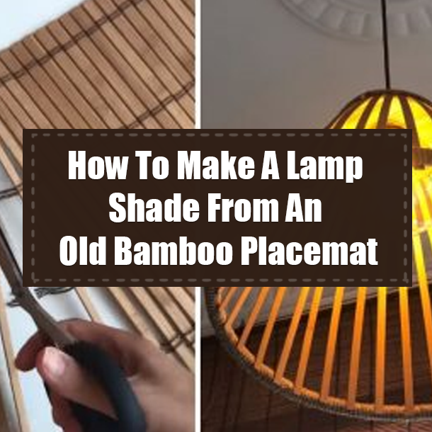 How To Make A Lamp Shade From An Old Bamboo Placemat