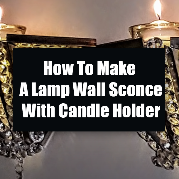 How To Make A Lamp Wall Sconce With Candle Holder