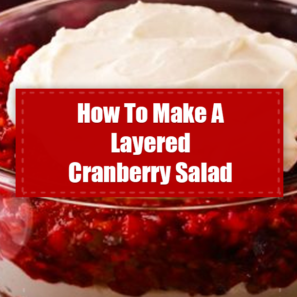 How To Make A Layered Cranberry Salad