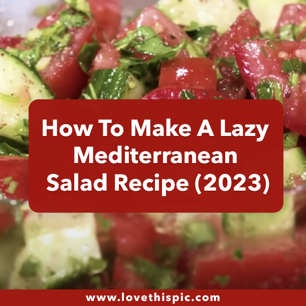 How To Make A Lazy Mediterranean Salad Recipe (2023)