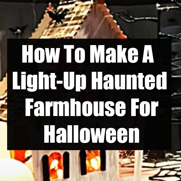 How To Make A Light-Up Haunted Farmhouse For Halloween