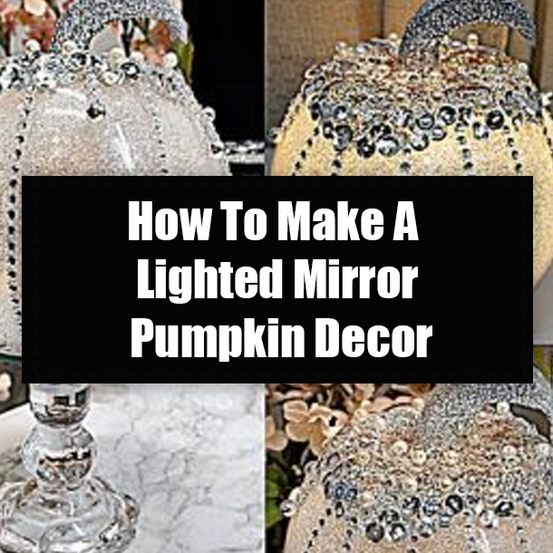 How To Make A Lighted Mirror Pumpkin Decor