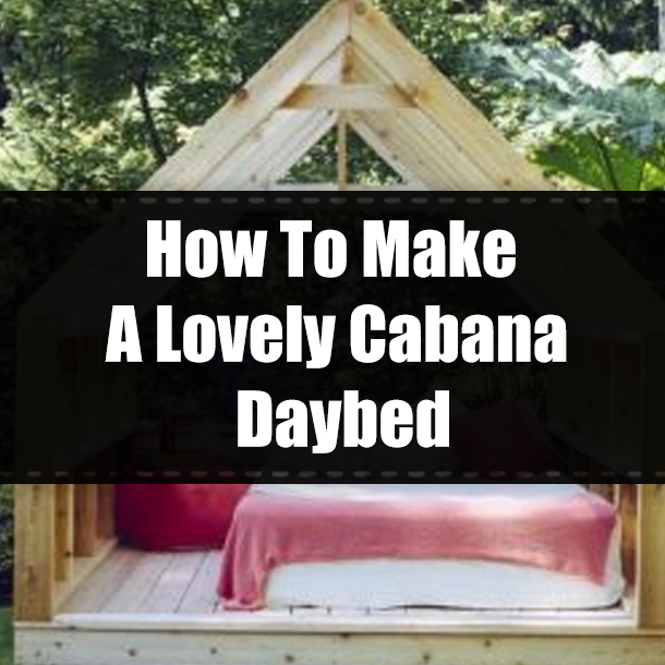 How To Make A Lovely Cabana Daybed