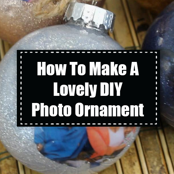 How To Make A Lovely DIY Photo Ornament