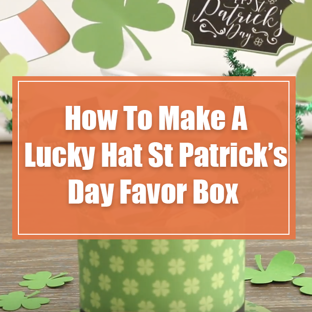 How To Make A Lucky Hat St Patricks Day Favor Box