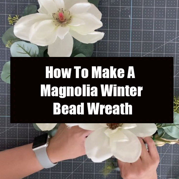 How To Make A Magnolia Winter Bead Wreath