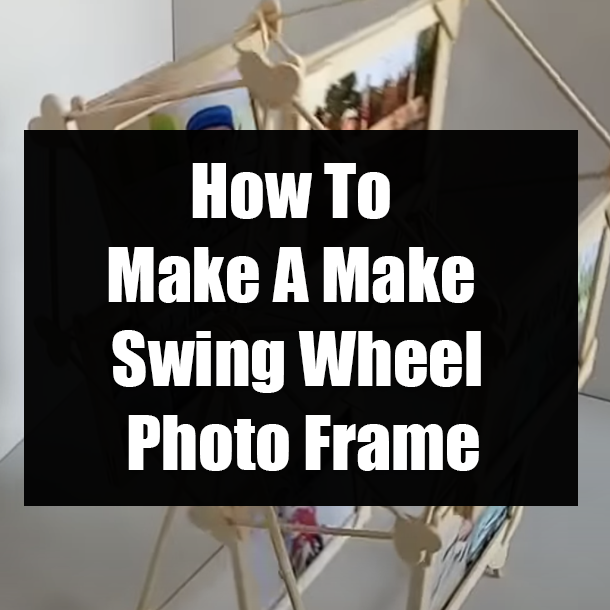 How To Make A Make Swing Wheel Photo Frame