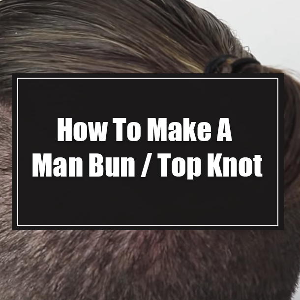 How To Make A Man Bun / Top Knot