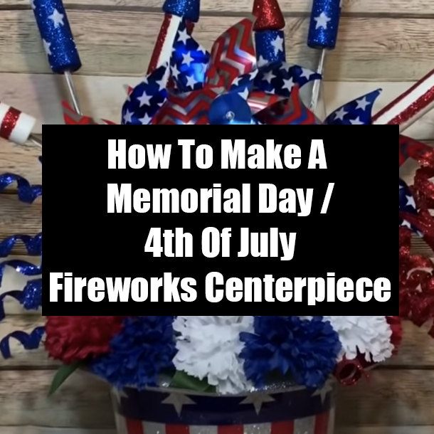 How To Make A Memorial Day / 4th Of July Fireworks Centerpiece