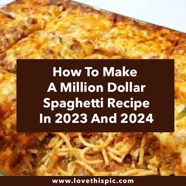 How To Make A Million Dollar Spaghetti Recipe In 2023 And 2024