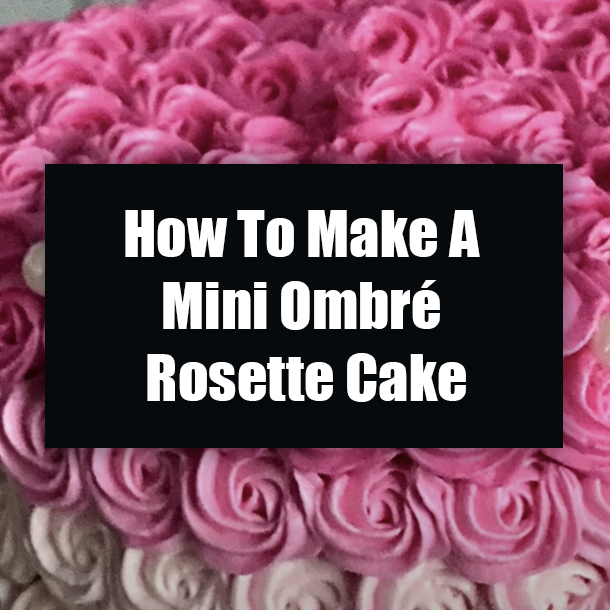 How To Make A Mini Ombré Rosette Cake