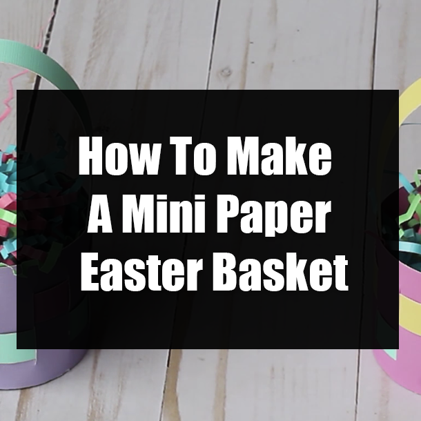 How To Make A Mini Paper Easter Basket