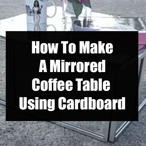 How To Make A Mirrored Coffee Table Using Cardboard