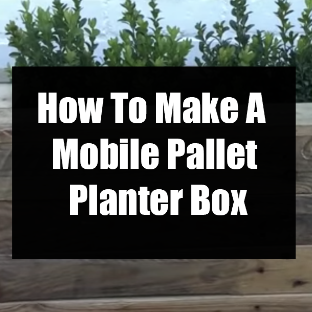 How To Make A Mobile Pallet Planter Box