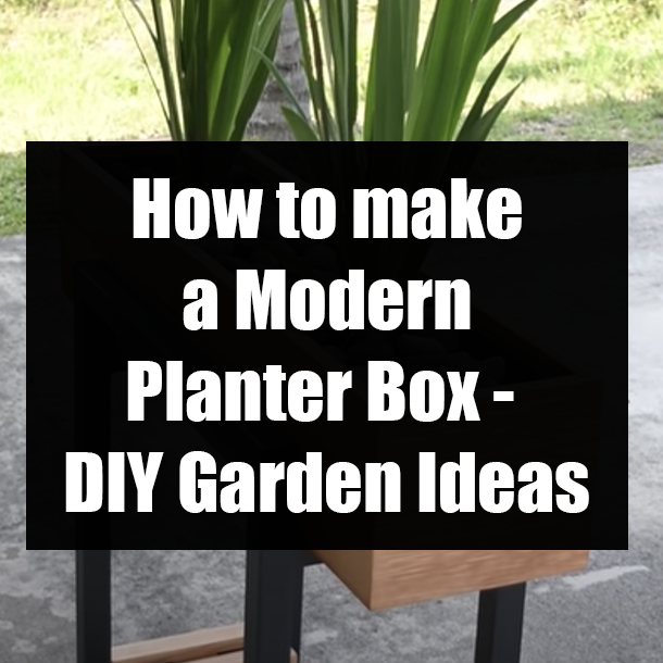 How to make a Modern Planter Box - DIY Garden Ideas