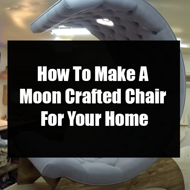 How To Make A Moon Crafted Chair For Your Home
