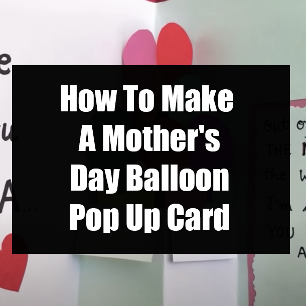 How To Make A Mother's Day Balloon Pop Up Card