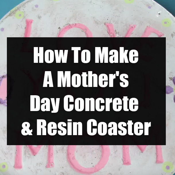 How To Make A Mother's Day Concrete & Resin Coaster